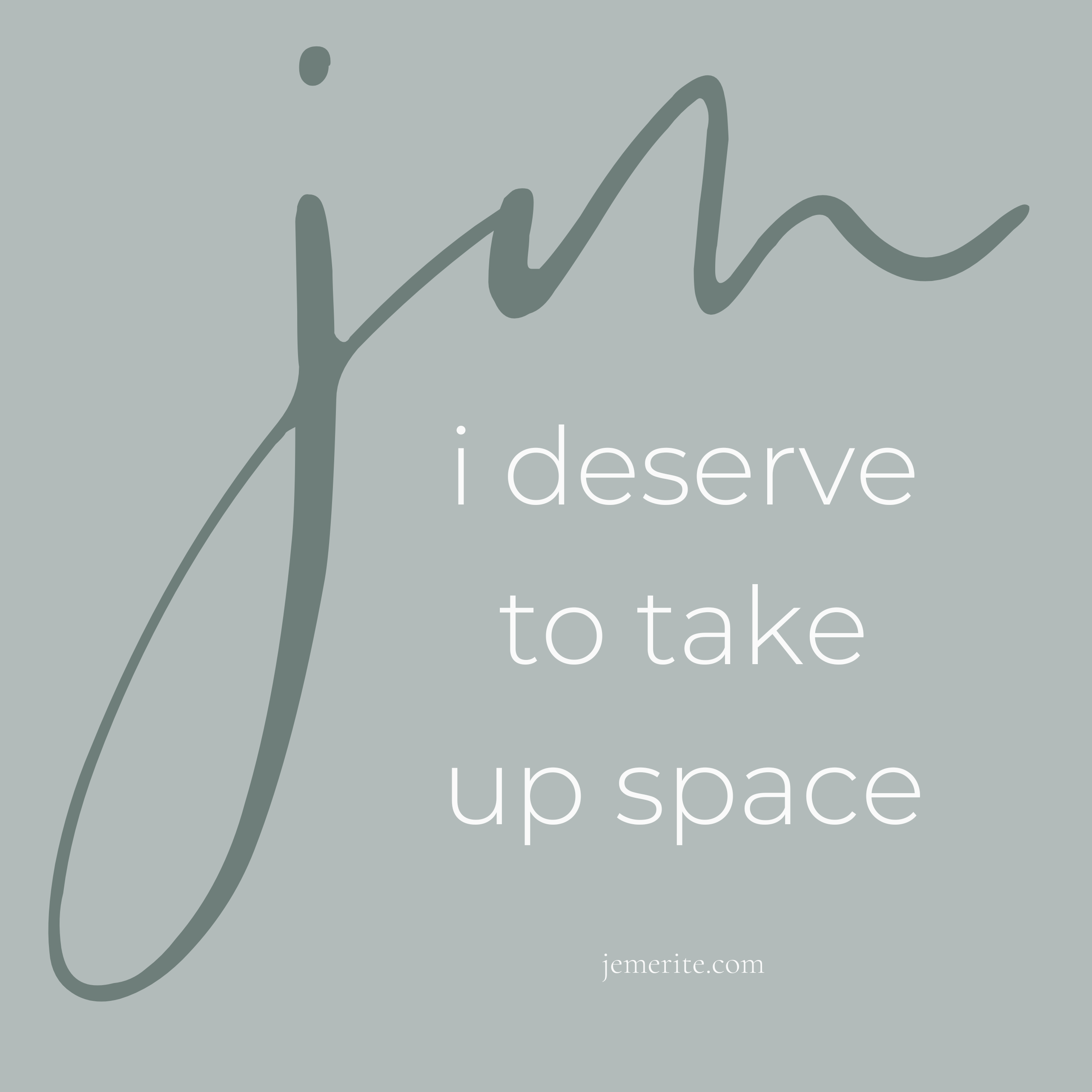 Why You Absolutely Deserve to Take Up Space