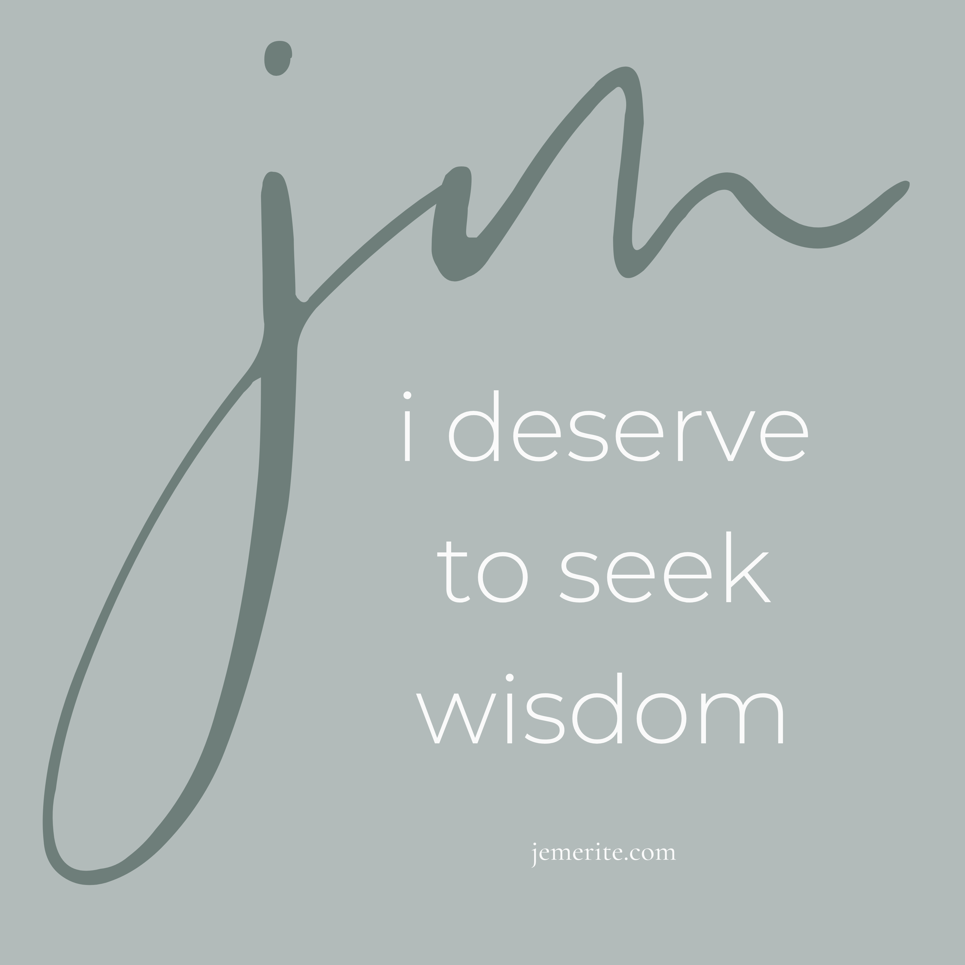 I Deserve To Seek Wisdom (Je Mérite De Chercher La Sagesse)