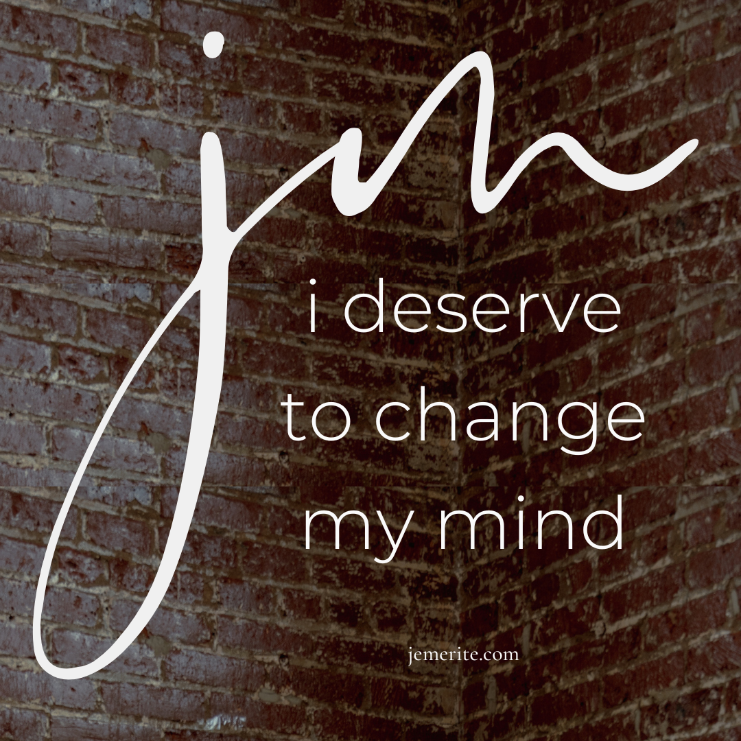 I Deserve To Change My Mind (Je Mérite De Changer D’avis)