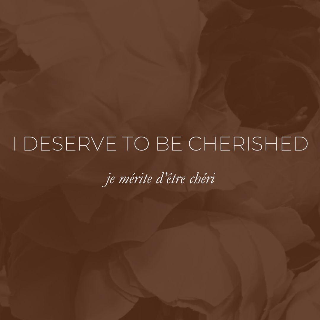 Week 18 - I Deserve to be Cherished, Je Mérite D'être Chéri