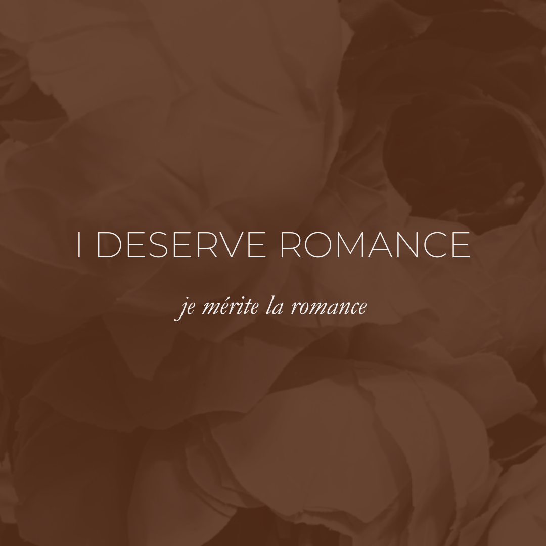 Week 6 Affirmation - I Deserve Romance, Je Mérite La Romance