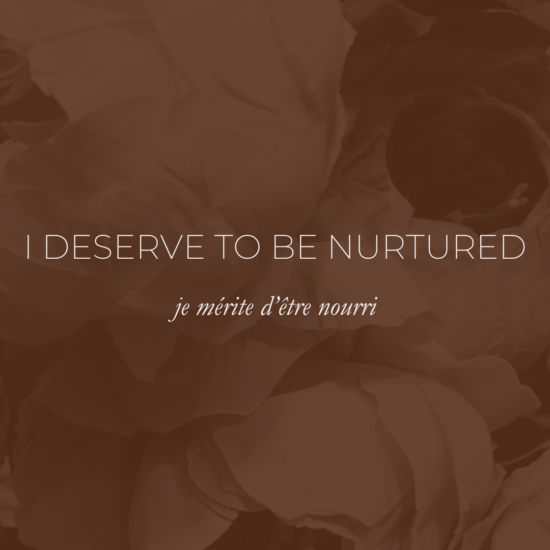 Week 19 - I Deserve to be Nurtured, Je Mérite D'être Nourri