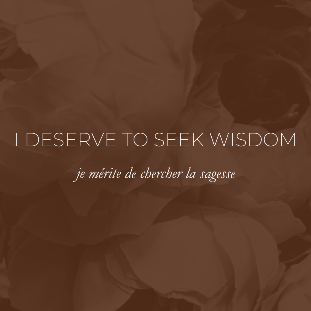 Week 24 Affirmation - I Deserve To Seek Wisdom, Je Mérite De Chercher La Sagesse