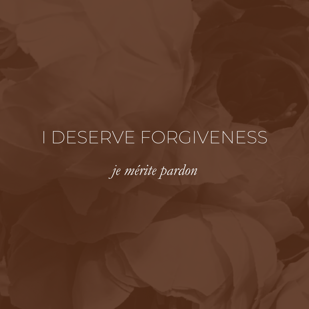Week 32 Affirmation - I Deserve Forgiveness, Je Mérite Pardon
