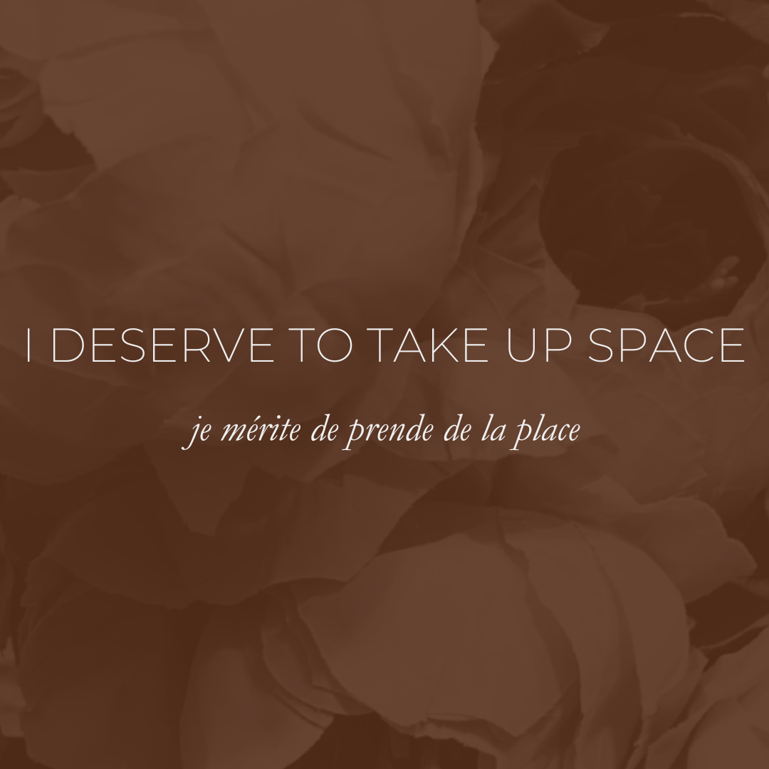 Week 9 - I Deserve To Take Up Space, Je Mérite De Prendre De La Place