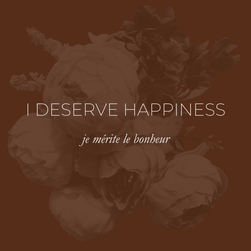 Week 2 Affirmation - I Deserve Happiness, Je Mérite Le Bonheur